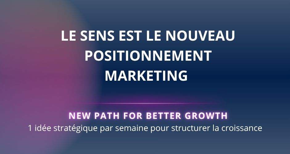le sens est le nouveau positionnement marketing par Delphine Blanc