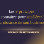 Les 9 principes que tout entrepreneur devrait connaitre pour accélérer la croissance de son business